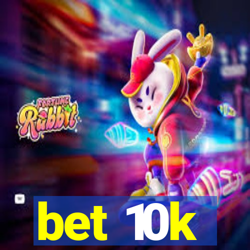 bet 10k