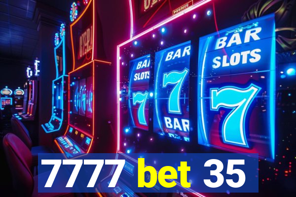 7777 bet 35