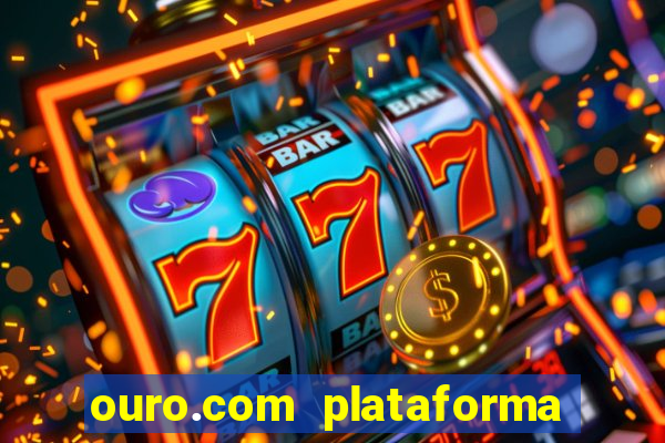 ouro.com plataforma de jogos