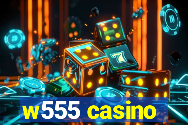 w555 casino