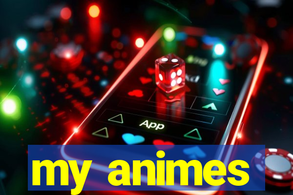 my animes