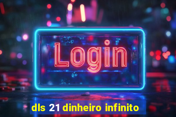 dls 21 dinheiro infinito