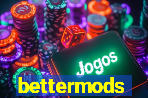 bettermods