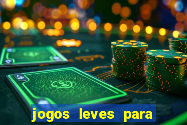 jogos leves para pc fraco blog