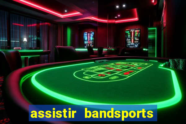 assistir bandsports ao vivo gratis