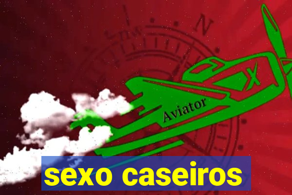 sexo caseiros