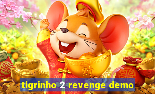 tigrinho 2 revenge demo