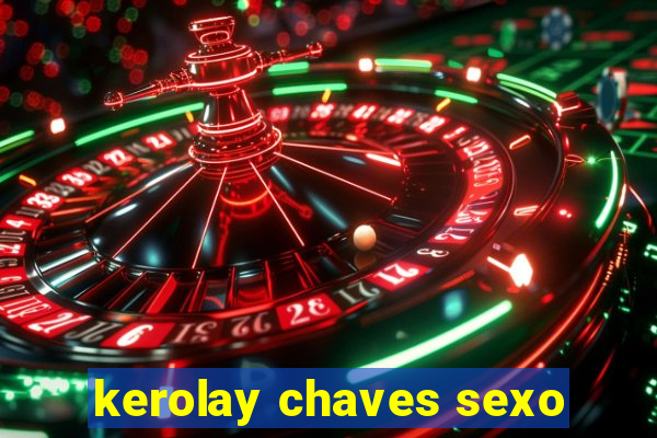 kerolay chaves sexo