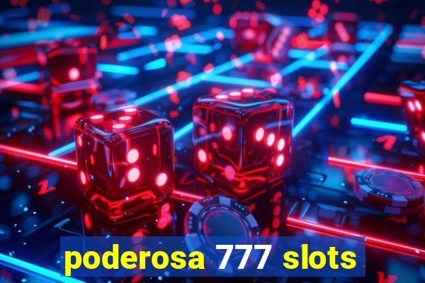 poderosa 777 slots