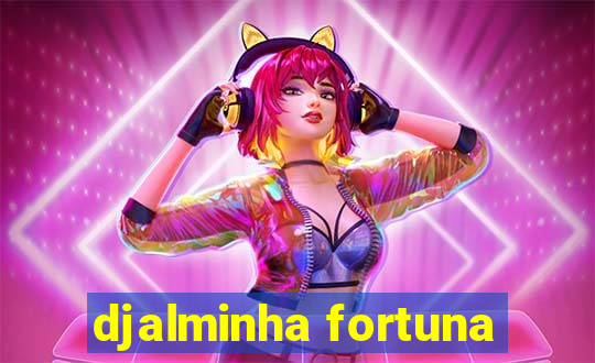 djalminha fortuna