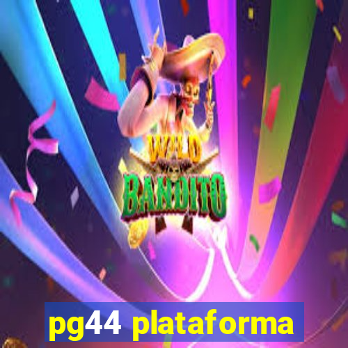 pg44 plataforma