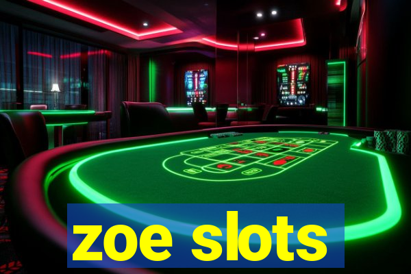 zoe slots