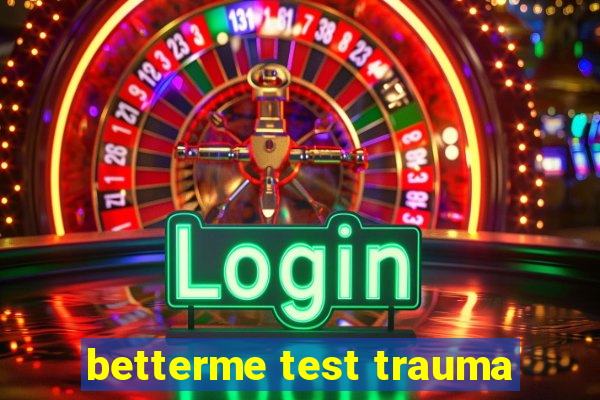 betterme test trauma