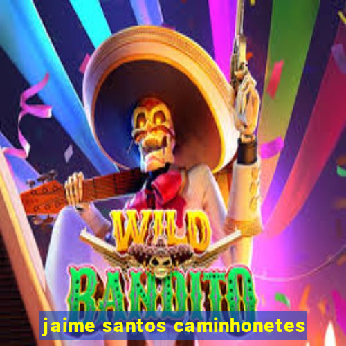 jaime santos caminhonetes