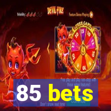 85 bets