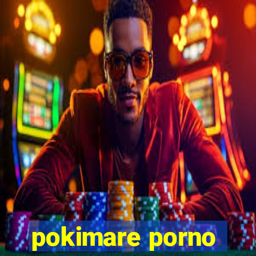 pokimare porno