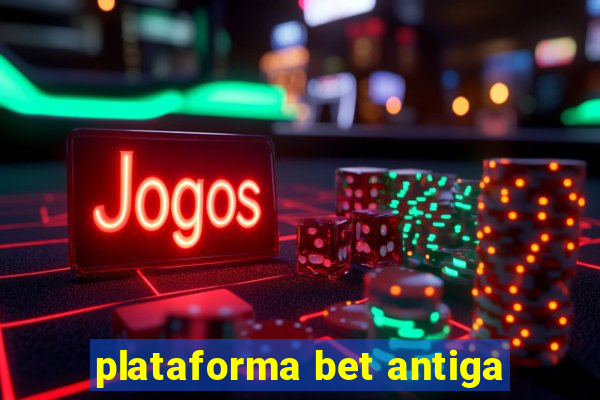 plataforma bet antiga