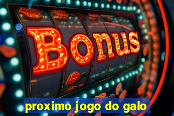 proximo jogo do galo