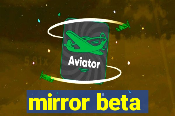 mirror beta