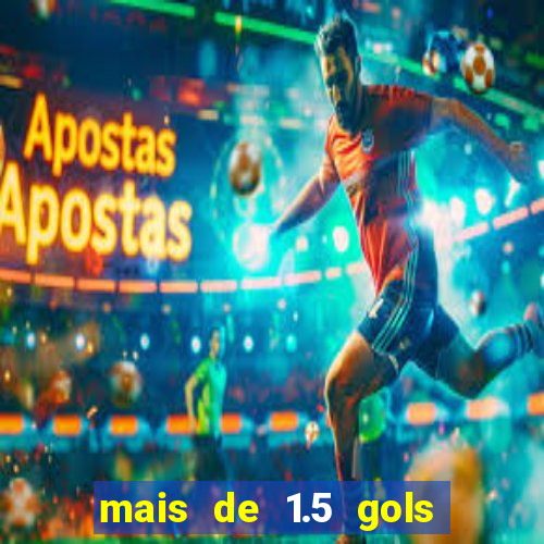 mais de 1.5 gols o que significa betano