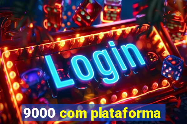 9000 com plataforma