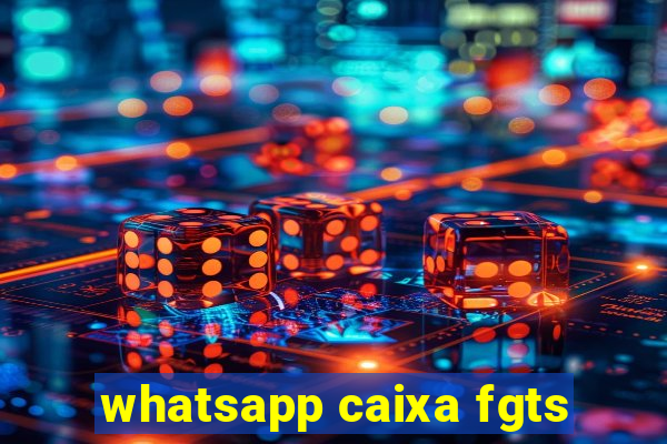 whatsapp caixa fgts