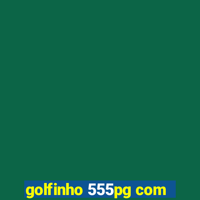 golfinho 555pg com