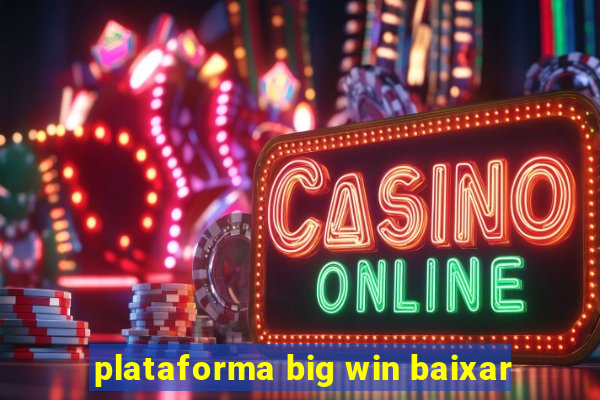 plataforma big win baixar