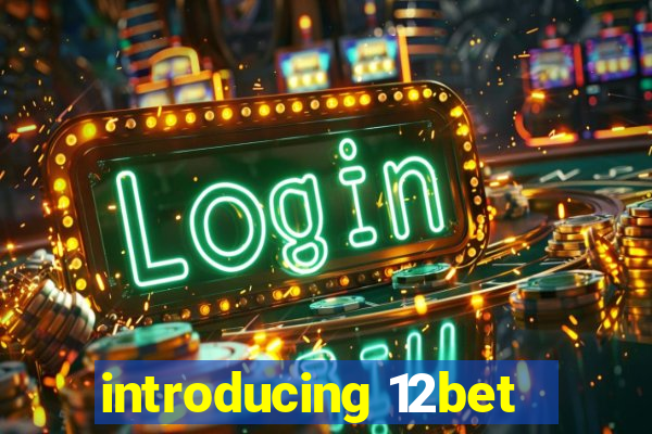 introducing 12bet