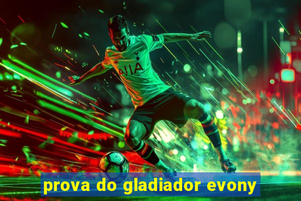 prova do gladiador evony