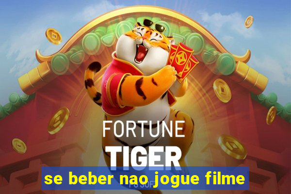 se beber nao jogue filme