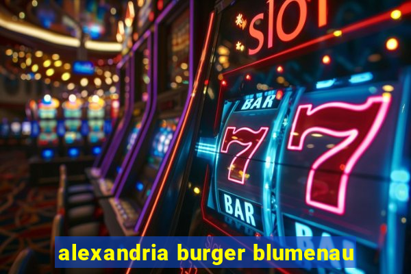 alexandria burger blumenau