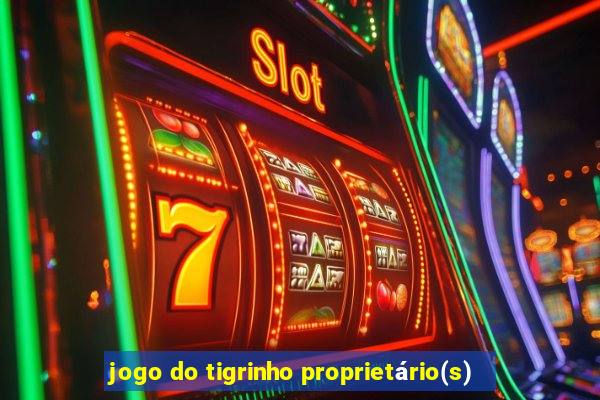 jogo do tigrinho proprietário(s)