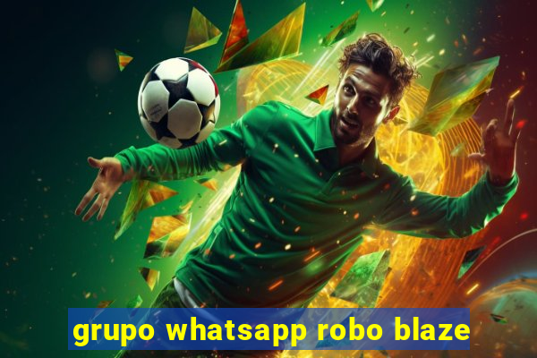 grupo whatsapp robo blaze