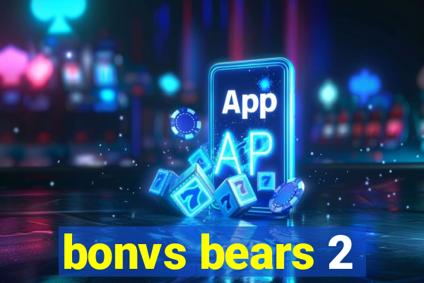 bonvs bears 2