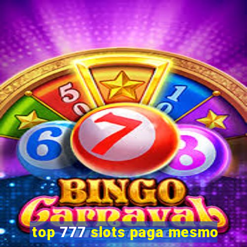 top 777 slots paga mesmo