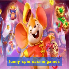 funny spin:casino games