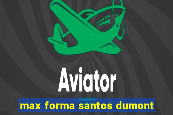 max forma santos dumont