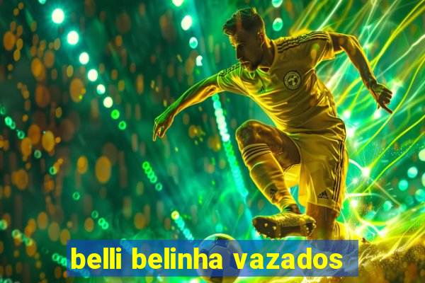 belli belinha vazados