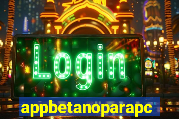 appbetanoparapc