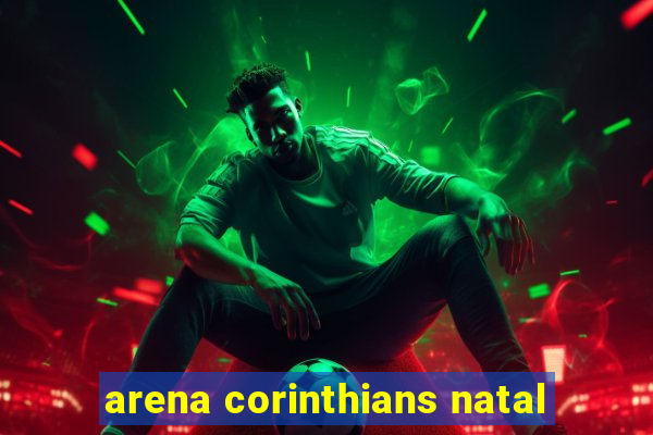 arena corinthians natal