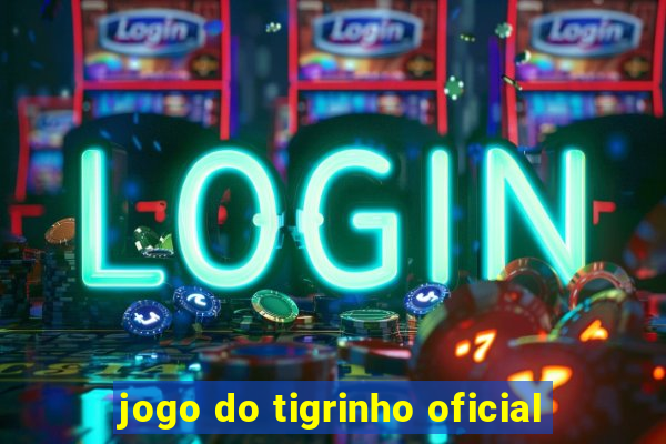 jogo do tigrinho oficial