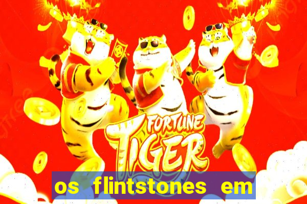 os flintstones em viva rock vegas filme completo dublado