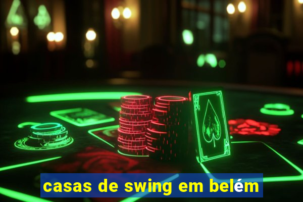 casas de swing em belém