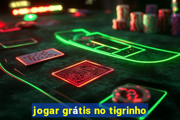 jogar grátis no tigrinho