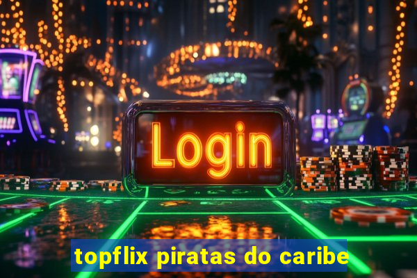 topflix piratas do caribe