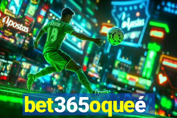 bet365oqueé