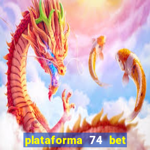 plataforma 74 bet é confiável