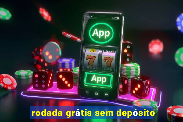 rodada grátis sem depósito