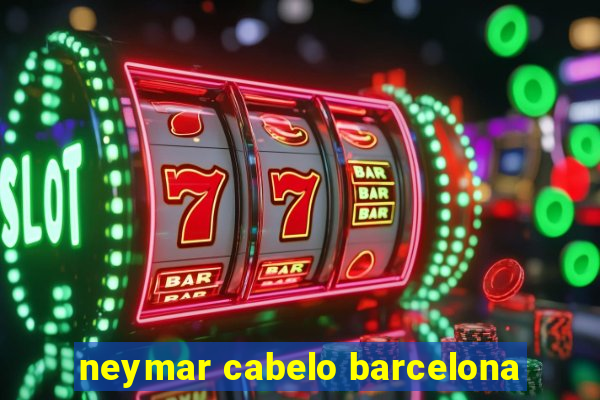 neymar cabelo barcelona